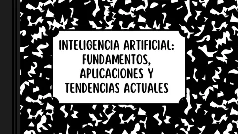Resumen: Inteligencia Artificial (Fundamentos, Tipos y Aplicaciones)